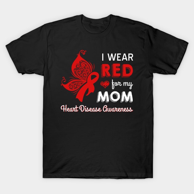 I Wear Red For My Mom Heart Disease T-Shirt by Ortizhw